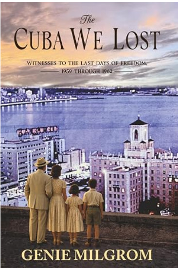 THE CUBA WE LOST: VOICES FROM THE LAST DAYS OF FREEDOM By Genie Milgrom Milgrom Publishing 300 pages; $20
