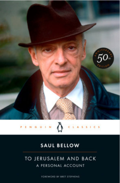TO JERUSALEM AND BACK: A PERSONAL ACCOUNT By Saul Bellow Penguin Modern Classics 192 pages; $19.