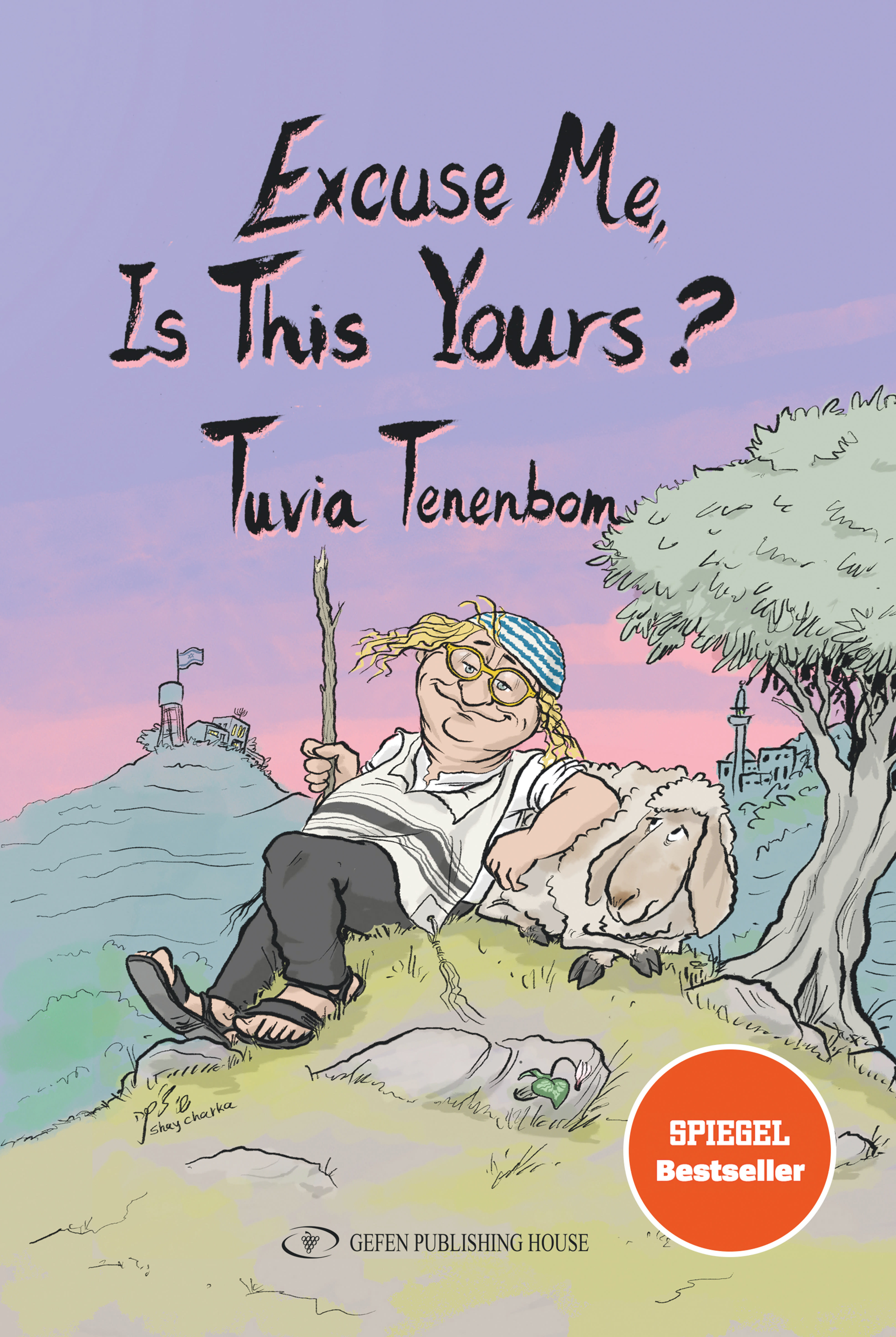 EXCUSE ME, IS THIS YOURS? By Tuvia Tenenbom Gefen Publishing House 488 pages; $30