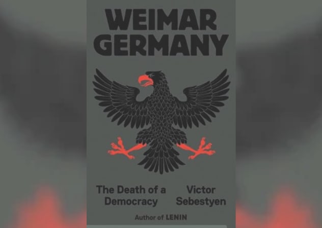 WEIMAR GERMANY: DEATH OF A DEMOCRACY by Victor Sebestyen