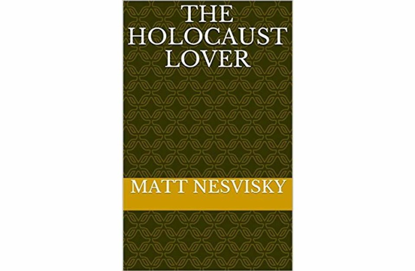 The Holocaust Lover Matt Nesvisky Published independently 2018 397 pages; $12 (photo credit: Courtesy)