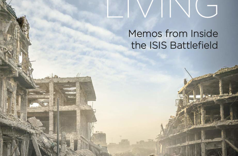  ONLY CRY FOR THE LIVING MEMOS FROM INSIDE THE ISIS  BATTLEFIELD By Hollie S. McKay (credit: Courtesy)