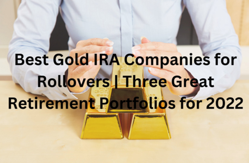 Best Gold IRA Companies for Rollovers Three Great Retirement