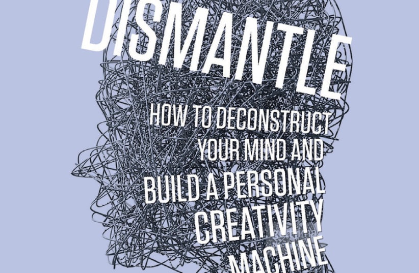 Dismantle: How to Deconstruct Your Mind and Build a Personal Creativity Machine Shlomo Maital HarperCollins (India) 2018 284 pages; $16.34 (photo credit: Courtesy)