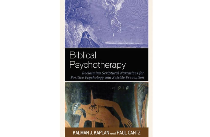 Biblical Psychotherapy: Reclaiming Scriptural Narratives for Positive Psychology and Suicide Prevention Kalman J. Kaplan and Paul Cantz Lexington Books 240 pages; $70 (photo credit: Courtesy)