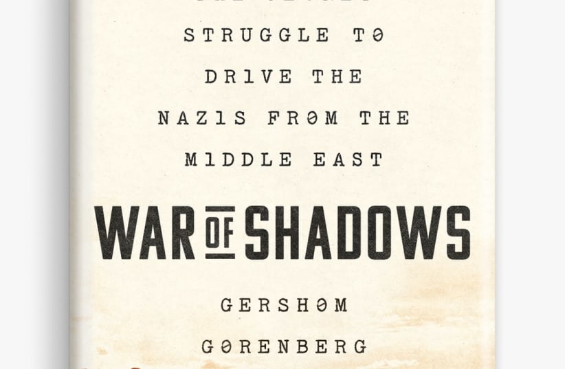 War of Shadows. Codebreakers,  Spies, and the Secret Struggle to Drive the Nazis from the Middle East Gershom Gorenberg Public Affairs, 2021 496 pages; $34 (photo credit: Courtesy)