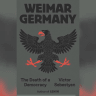 WEIMAR GERMANY: DEATH OF A DEMOCRACY by Victor Sebestyen